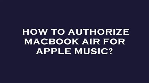 How to Authorize Apple Music on MacBook: A Detailed Guide with Insightful Discussions